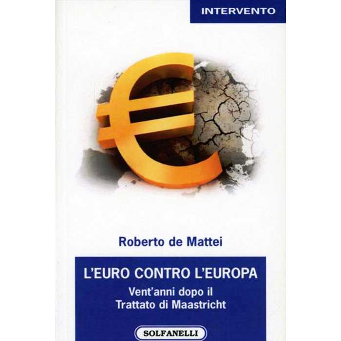 L'Euro contro l'Europa. Vent'anni dopo il Trattato di Maastricht